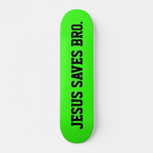 Jezus redt Bro. Neon Green Skateboard (Voorkant)