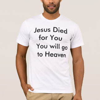 Jezus stierf voor jou, je gaat naar de hemel t-shirt