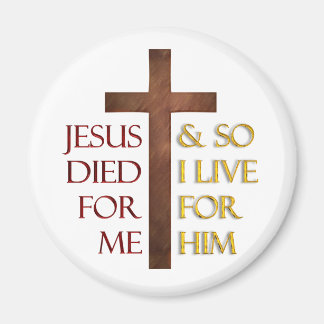 Jezus stierf voor mij, dus ik leef voor Hem. Magneet