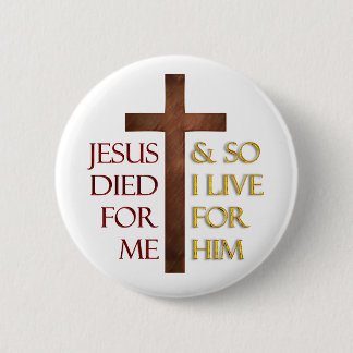 Jezus stierf voor mij, dus ik woon voor hem. ronde button 5,7 cm