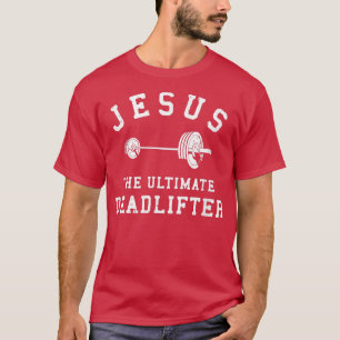 Jezus The Ultimate Deadlifter Christelijke Gym Wor T-shirt