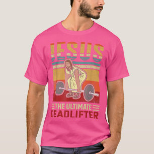 Jezus The Ultimate Deadlifter Funny Workout Gym T-shirt