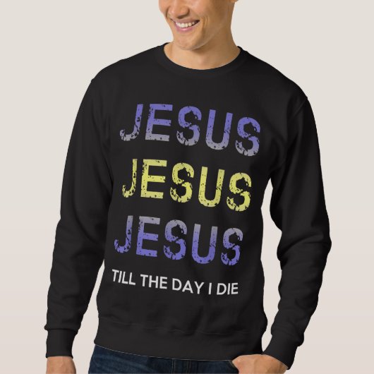 Jezus tot de dag dat ik Christelijke kleding sterf Trui (Voorkant)