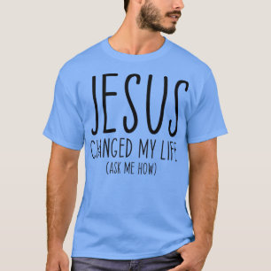 Jezus veranderde mijn leven en vroeg me hoe Bijbel T-shirt
