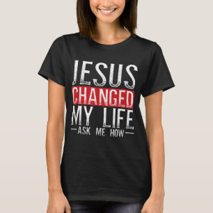 Jezus veranderde mijn leven en vroeg me hoe Christ T-shirt