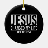 Jezus veranderde mijn leven en vroeg me hoe Jezus Keramisch Ornament (Achterkant)