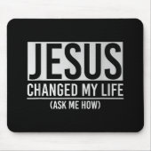 Jezus veranderde mijn leven en vroeg me hoe Jezus Muismat (Voorkant)