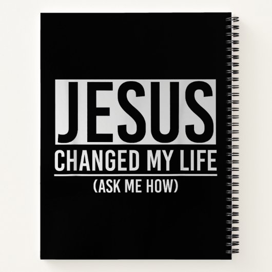 Jezus veranderde mijn leven en vroeg me hoe Jezus Notitieboek (Achterkant)
