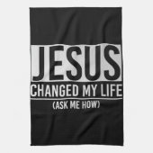 Jezus veranderde mijn leven en vroeg me hoe Jezus Theedoek (Verticaal)