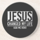 Jezus veranderde mijn leven en vroeg me hoe Jezus Zandsteen Onderzetter (Voorkant)