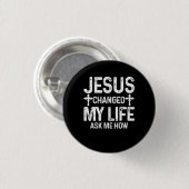 Jezus veranderde mijn leven vroeg me hoe Christus Ronde Button 3,2 Cm (Voorkant /achterkant)
