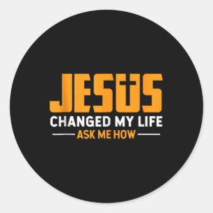 Jezus verandert mijn leven Vraag me hoe Jezus Chri Ronde Sticker