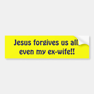 Jezus vergeeft ons allemaal, zelfs mijn ex-vrouw! bumpersticker