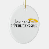 Jezus vertelde me Republikeinen Suck Keramisch Ornament (Rechts)
