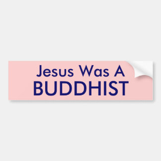 Jezus was een, BUDDHIST Bumpersticker