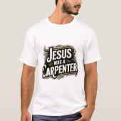 Jezus was een timmerman T-shirt (Voorkant)