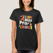 Jezus was Pro Choice Groovy Feminist Save R T-shirt (Voorkant)