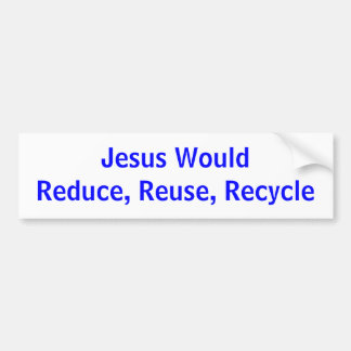 Jezus zou verminderen, hergebruiken, Recyclen Bumpersticker