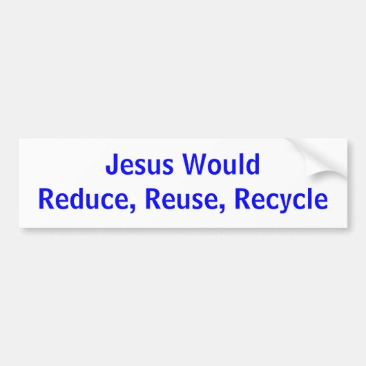 Jezus zou verminderen, hergebruiken, Recyclen Bumpersticker (Voorkant)