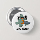 Jig Saw Funny Jigzaag Tool Pun Ronde Button 5,7 Cm (Voorkant /achterkant)