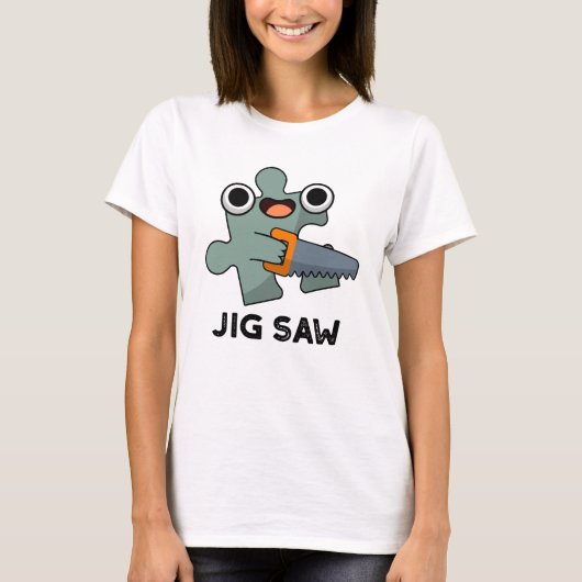 Jig Saw Funny Jigzaag Tool Pun T-shirt (Voorkant)