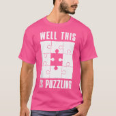 Jigsaw Puzzles Funny Puzzles Well This Is Puzzling T-shirt (Voorkant)