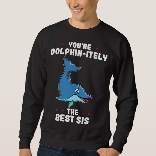 Jij bent absoluut de beste zus Sibling-dag Dolfijn Trui (Voorkant)