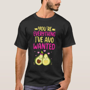 Jij bent Alles Wat Ik AVO GeWenst Heb Eten Pun T-shirt