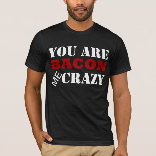 Jij bent Bacon me Crazy T-shirt (Voorkant)