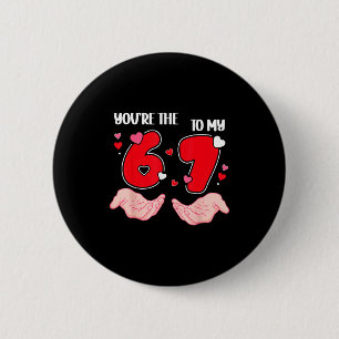 Jij bent de 6 tot mijn 7 Valentijnsdag 67 Meme 6 7 Ronde Button 5,7 Cm