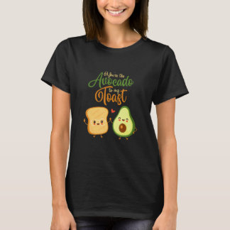 Jij bent de avocado bij mijn toast Voedsel Toast B T-shirt