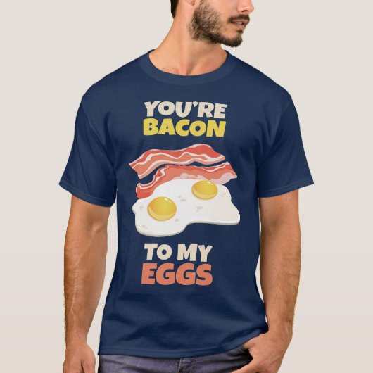 Jij bent de Bacon bij mijn Eieren T-shirt (Voorkant)