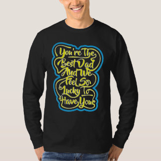 Jij bent de beste papa en we voelen ons zo gelukki t-shirt