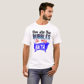 Jij bent de bubbels in mijn bad t-shirt (Voorkant volledig)