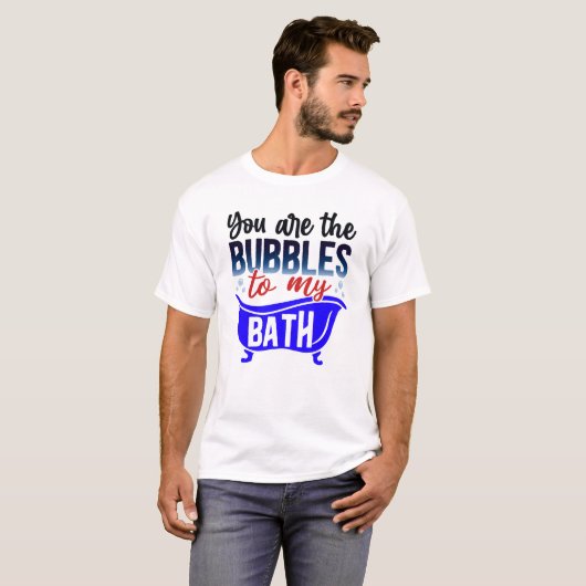Jij bent de bubbels in mijn bad t-shirt (Voorkant volledig)
