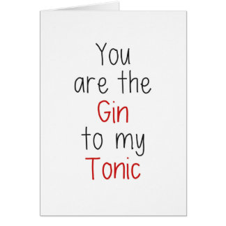 Jij bent de Gin van mijn Tonic