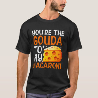Jij bent de Gouda voor mijn Macaroni Kaas T-shirt