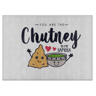 Jij bent de hutney van mijn Samosa. Snijplank