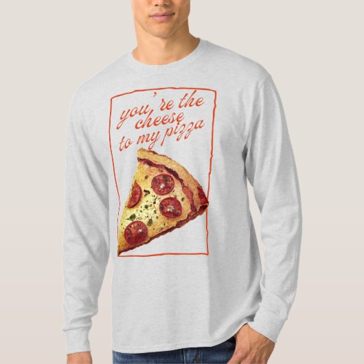 Jij Bent De Kaas Bij Mijn Pizza T-shirt (Voorkant)