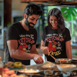 Jij bent de Ketchup naar mijn vriendin Unisex T-shirt