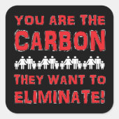 Jij bent de koolstof die ze willen elimineren! vierkante sticker (Voorkant)