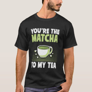 Jij bent de Matcha voor mijn Thee Matcha T-shirt