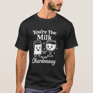 Jij Bent De Melk Bij Mijn Chardonnay Grappige Scha T-shirt