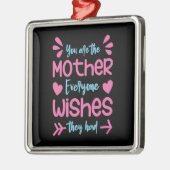 Jij bent de moeder die iedereen wil metalen ornament (Links)