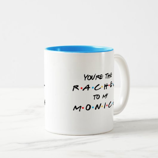 Jij bent de Rachel voor mijn Monica Coffee Mok (Voorkant rechts)