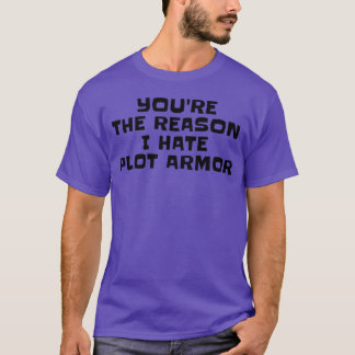 Jij bent de reden dat ik plot armor haat Schrijver T-shirt