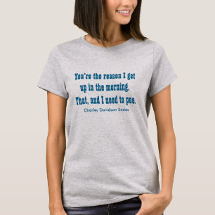 Jij bent de reden dat ik 's ochtends opsta. t-shirt