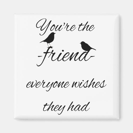 Jij bent de vriend die iedereen wil dat ze een cit magneet (Voorkant)