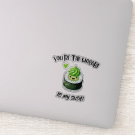 Jij bent de Wasabi naar My Sushi - Schattige & Fun Sticker
