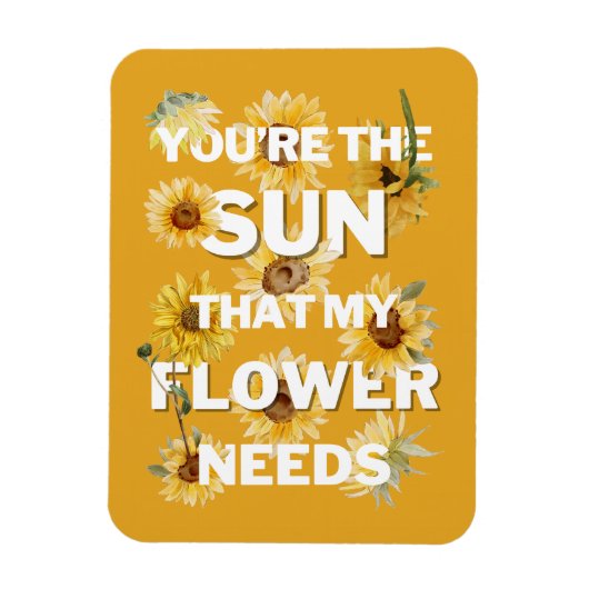 Jij Bent De Zon Die Mijn Bloem Nodig Heeft Magneet (Verticaal)